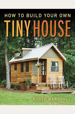 How To Build Your Own Tiny House How To Build Your Own Tiny House