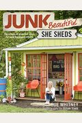 Junk Beautiful: She Sheds: Hundreds Of Inspired Ideas For Your Backyard Retreat