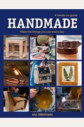 Handmade: A Hands-On Guide: Make The Things You Use Every Day