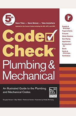 Code Check Plumbing & Mechanical 5th Edition: An Illustrated Guide To The Plumbing And Mechanical Codes Code Check Plumbing & Mechanical 5th Edition: An Illustrated Guide To The Plumbing And Mechanical Codes