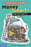 The Survival Guide For Money Smarts: Earn, Save, Spend, Give