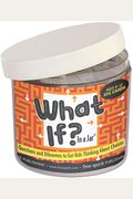 What If? In A Jar: Questions And Dilemmas To Get Kids Thinking About Choices