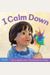 I Calm Down: A Book about Working Through Strong Emotions