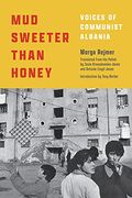Mud Sweeter Than Honey: Voices of Communist Albania