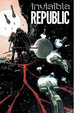 Invisible Republic, Volume 1 Invisible Republic, Volume 1