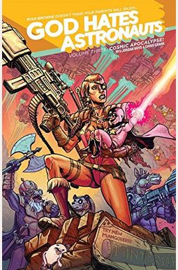 God Hates Astronauts Volume 3: Cosmic Apocalypse! God Hates Astronauts Volume 3: Cosmic Apocalypse!