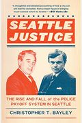 Seattle Justice: The Rise And Fall Of The Police Payoff System In Seattle
