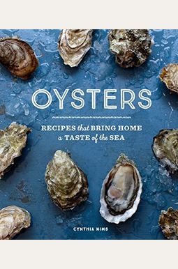Oysters: Recipes That Bring Home A Taste Of The Sea Oysters: Recipes That Bring Home A Taste Of The Sea