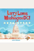 Larry Loves Washington, Dc!: A Larry Gets Lost Book