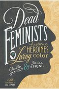 Dead Feminists: Historic Heroines In Living Color