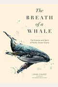 The Breath Of A Whale: The Science And Spirit Of Pacific Ocean Giants
