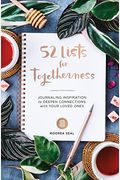 52 Lists For Togetherness: Journaling Inspiration To Deepen Connections With Your Loved Ones (A Weekly Guided Mindfulness And Positivity Journal