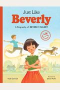 Just Like Beverly: A Biography Of Beverly Cleary