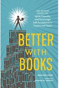 Better With Books: 500 Diverse Books To Ignite Empathy And Encourage Self-Acceptance In Tweens And Teens