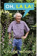 Oh, La La!: Homegrown Stories, Helpful Tips, And Garden Wisdom