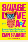 Savage Love From A To Z: Advice On Sex And Relationships, Dating And Mating, Exes And Extras
