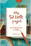 My 52 Lists Project: Journaling Inspiration For Kids!: A Weekly Guided Journal For Kids To Express Themselves And Practice Mindfulness, Gratitude And