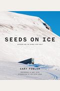 Seeds On Ice: Svalbard And The Global Seed Vault: Svalbard And The Global Seed Vault