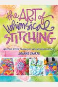 The Art Of Whimsical Stitching: Creative Stitch Techniques And Inspiring Projects