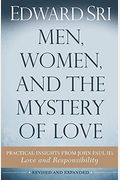 Men, Women, and the Mystery of Love: Practical Insights from John Paul II's Love and Responsibility