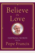 Believe In Love: Inspiring Words From Pope Francis