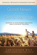Good News About Sex And Marriage: Answers To Your Honest Questions About Catholic Teaching
