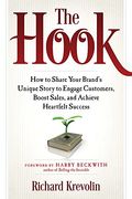 The Hook: How to Share Your Brand's Unique Story to Engage Customers, Boost Sales, and Achieve Heartfelt Success