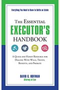 The Essential Executor's Handbook: A Quick And Handy Resource For Dealing With Wills, Trusts, Benefits, And Probate