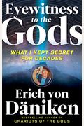 Eyewitness To The Gods: What I Kept Secret For Decades