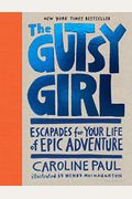 The Gutsy Girl: Escapades For Your Life Of Epic Adventure