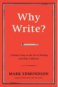 Why Write?: A Master Class On The Art Of Writing And Why It Matters