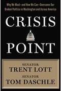Crisis Point: Why We Must - And How We Can - Overcome Our Broken Politics In Washington And Across America