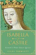 Isabella Of Castile: Europe's First Great Queen