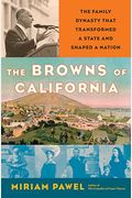 The Browns Of California: The Family Dynasty That Transformed A State And Shaped A Nation