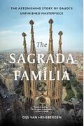 The Sagrada Familia: The Astonishing Story Of Gaudí'S Unfinished Masterpiece