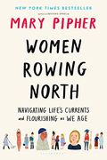 Women Rowing North: Navigating Life's Currents And Flourishing As We Age