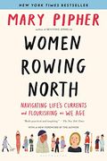 Women Rowing North: Navigating Life's Currents And Flourishing As We Age