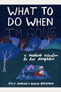 What to Do When I'm Gone: A Mother's Wisdom to Her Daughter