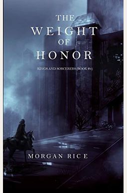 The Weight of Honor (Kings and Sorcerers--Book 3) The Weight of Honor (Kings and Sorcerers--Book 3)