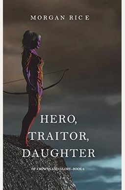Hero, Traitor, Daughter (Of Crowns And Glory-Book 6)
