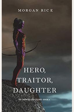 Hero, Traitor, Daughter (Of Crowns And Glory-Book 6) Hero, Traitor, Daughter (Of Crowns And Glory-Book 6)