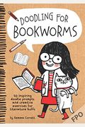 Doodling For Bookworms: 50 Inspiring Doodle Prompts And Creative Exercises For Literature Buffs