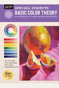 Special Subjects: Basic Color Theory: An Introduction To Color For Beginning Artists