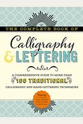 The Complete Book Of Calligraphy & Lettering: A Comprehensive Guide To More Than 100 Traditional Calligraphy And Hand-Lettering Techniques
