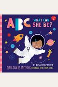 Abc For Me: Abc What Can She Be?: Girls Can Be Anything They Want To Be, From A To Zvolume 5