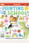 Painting School: Learn To Paint More Than 250 Things!