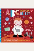 ABC for Me: ABC What Can He Be?: Boys Can Be Anything They Want to Be, from A to Z