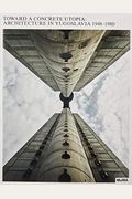 Toward A Concrete Utopia: Architecture In Yugoslavia, 1948-1980