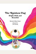 The Rainbow Flag: Bright, Bold, And Beautiful