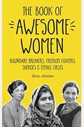 The Book of Awesome Women: Boundary Breakers, Freedom Fighters, Sheroes and Female Firsts (Teenage Girl Book, Feminist Gift for Girls)